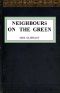 [Gutenberg 54106] • Neighbours on the Green